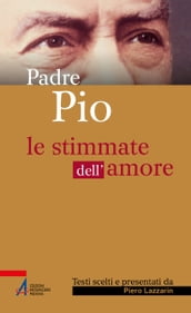 Padre Pio. Le stimmate dell amore