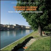 Paesaggi fluviali e verde urbano. Torino e l Europa tra Ottocento e Novecento