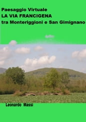 Paesaggio Virtuale. La via Francigena da Monteriggioni a San Gimignano.