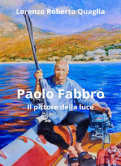 Paolo Fabbro. Il pittore della luce