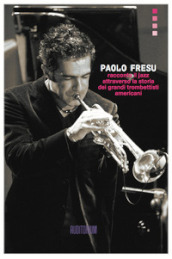 Paolo Fresu racconta il jazz attraverso la storia dei grandi trombettisti americani