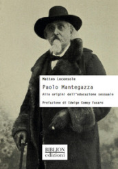 Paolo Mantegazza. Alle origini dell educazione sessuale