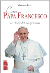 Con Papa Francesco. Le chiavi del suo pensiero