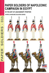Paper soldiers of Napoleonic campaign in Egypt. Nuova ediz.