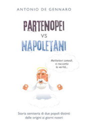 Partenopei vs napoletani. Storia semiseria di due popoli distinti dalle origini ai giorni nostri