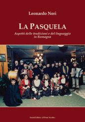 La Pasquela. Aspetti delle tradizioni e del linguaggio in Romagna