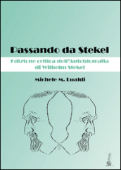 Passando da Stekel. Edizione critica dell autobiografia di Wilhelm Stekel