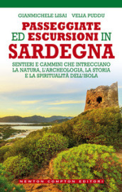 Passeggiate ed escursioni in Sardegna. Sentieri e cammini che intrecciano la natura, l archeologia, la storia e la spiritualità dell isola