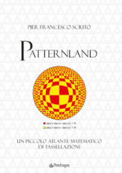 Patternland. Un piccolo atlante matematico di tassellazioni