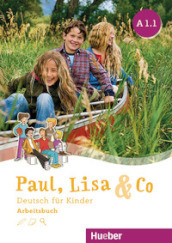 Paul, Lisa & Co. Deutsch für kinder A1.1. Arbeitsbuch. Per la Scuola elementare. Con espansione online
