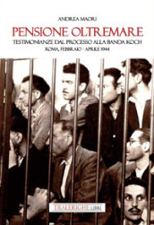Pensione Oltremare. Testimonianze dal processo alla banda Koch. Roma, febbraio-aprile 1944