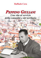 Peppino Giuliani. Una vita al servizio della comunità e del territorio