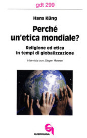 Perché un etica mondiale? Religione ed etica in tempi di globalizzazione. Intervista con Jurgen Hoeren