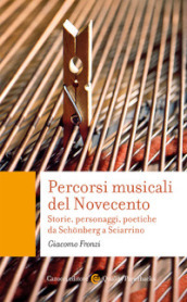 Percorsi musicali del Novecento. Storie, personaggi, poetiche da Schonberg a Sciarrino