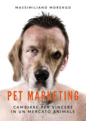 Pet marketing. Cambiare per vincere in un mercato animale