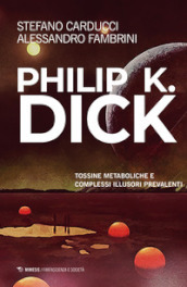 Philip K. Dick. Tossine metaboliche e complessi illusori prevalenti