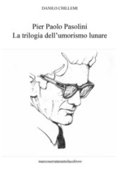 Pier Paolo Pasolini. La trilogia dell umorismo lunare