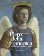 Piero della Francesca. Il polittico agostiniano riunito. Catalogo della mostra. Ediz. illustrata