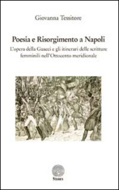 Poesia e Risorgimento a Napoli. L opera della Guacci e gli itinerari delle scritture femminili nell Ottocento meridionale