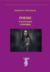 Poesie. L età di mezzo (1990-2009). Nuova ediz.