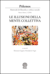 Polemos. Materiali di filosofia e critica sociale. Nuova serie (2016). 1: Le illusioni della mente collettiva
