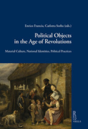 Political objects in the age revolutions. Material culture, national identities, political practices