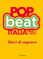 Pop Beat Italia 1960-1979. Liberi di sognare. Ediz. italiana e inglese