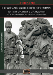 Il Portogallo nelle Guerre d Oltremare. Dottrina operativa e operazioni di controinsurrezione in Africa (1961-1974)
