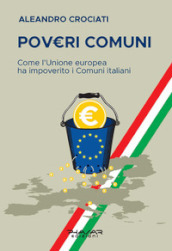PovE.ri comuni. Come l Unione europea ha impoverito i comuni italiani