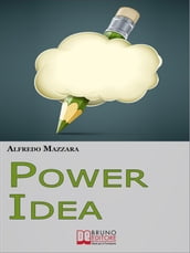 Power Idea. Come Potenziare le Tue Abilità Creative per Creare Storie Efficaci e Coinvolgenti. (Ebook Italiano - Anteprima Gratis)