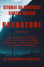 Predatori. Storie di spietati serial killer. 1.