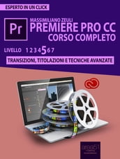 Premiere Pro CC Corso Completo. Volume 5