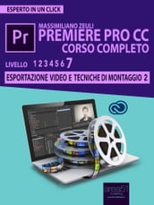 Premiere Pro CC Corso Completo. Volume 7