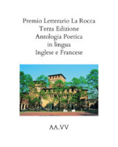 Premio letterario «La Rocca». Antologia poetica. Ediz. italiana, inglese e francese (2021)