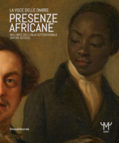 Presenze africane nell arte dell Italia settentrionale (XVI-XIX secolo). La voce delle ombre. Ediz. illustrata