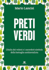 Preti verdi. L Italia dei veleni e i sacerdoti-simbolo della battaglia ambientalista