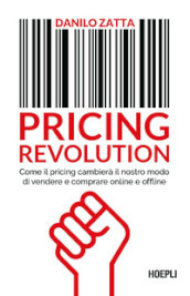 Pricing revolution. Come il pricing cambierà il nostro modo di vendere e comprare online e offline