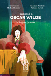 Processo a Oscar Wilde. La legge e l amore