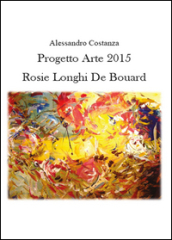 Progetto Arte 2015. Rosie Longhi-De Bouard