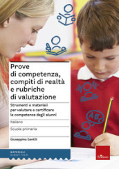 Prove di competenza, compiti di realtà e rubriche di valutazione. Strumenti e materiali per valutare e certificare le competenze degli alunni. Italiano