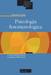 Psicologia fenomenologica. Forme dell esperienza e strutture della mente