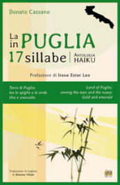 La Puglia in 17 sillabe. Antologia haiku. Ediz. italiana e inglese