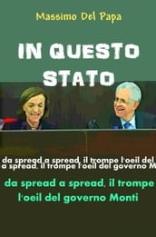 IN QUESTO STATO: Da spread a spread il trompe l oeil del governo Monti