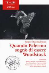 Quando Palermo sognò di essere Woodstock. Nuova ediz.