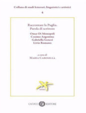 Raccontare la Puglia. Parola di scrittore. Omar Di Monopoli, Cosimo Argentina, Gabriella Genesi, Livio Romano