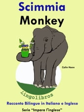 Racconto Bilingue in Italiano e Inglese: Scimmia - Monkey. Serie Impara l inglese.