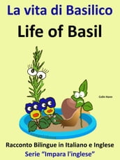 Racconto Bilingue in Italiano e Inglese: La vita di Basilico - Life of Basil - Serie 