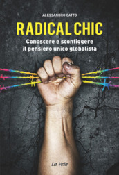 Radical chic. Conoscere e sconfiggere il pensiero unico globalista