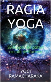 Ragia Yoga - Sviluppo dei Poteri occulti dell uomo