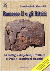Ramesse II e gli Hittiti. La battaglia di Qadesh, il trattato di pace e i matrimoni dinastici